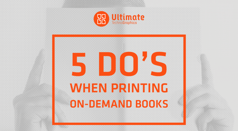 Ultimate TechnoGrUltimate TechnoGraphics 5 Do's when Printing On-Demand Booksaphics 5 do's when printing on-demand books